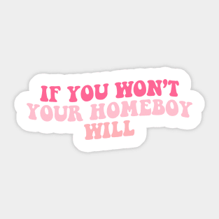 If You Wont Your Homeboy Will Sticker